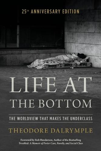 Life at the Bottom: The Worldview that Makes the Underclass 25th Anniversary Edition