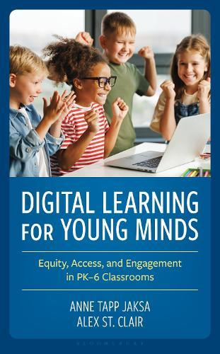 Digital Learning for Young Minds: Equity, Access, and Engagement in PK–6 Classrooms  by Anne Tapp Jaksa at Abbey's Bookshop, 