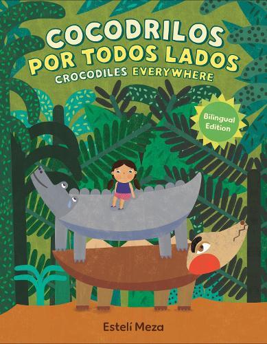 Crocodiles Everywhere/Cocodrilos por todos lados (Bilingual English-Spanish Edition)  by Estelí Meza at Abbey's Bookshop, 