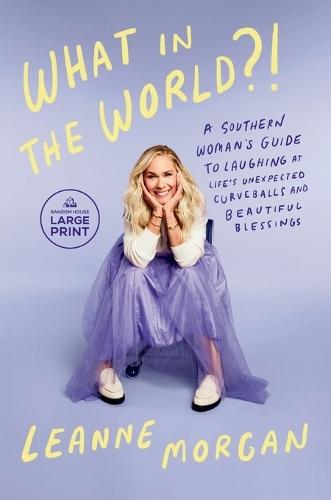 What in the World?!: A Southern Woman's Guide to Laughing at Life's Unexpected Curveballs and Beautiful Blessings  by Leanne Morgan at Abbey's Bookshop, 