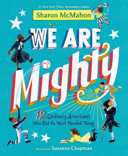 We Are Mighty: 12 Ordinary Americans Who Did the Next Needed Thing  by Sharon McMahon at Abbey's Bookshop, 