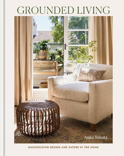 Grounded Living: Harmonizing Design and Nature in the Home  by Anita Yokota at Abbey's Bookshop, 