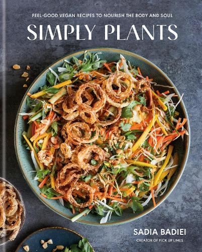 Simply Plants: Feel-Good Vegan Recipes to Nourish the Body and Soul: A Cookbook  by Sadia Badiei at Abbey's Bookshop, 