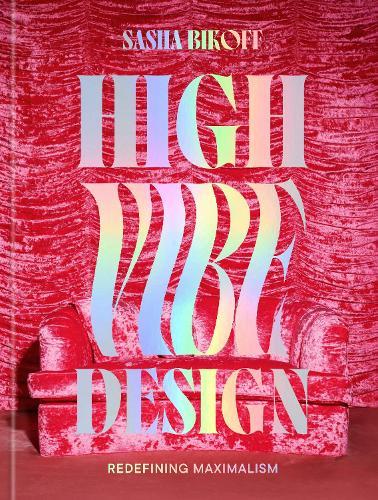 High Vibe Design: Redefining Maximalism  by Sasha Bikoff at Abbey's Bookshop, 