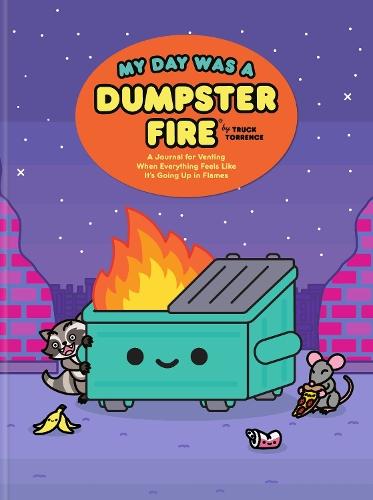 My Day Was a Dumpster Fire: A Journal for Venting When Everything Feels Like It's Going Up in Flames  by Truck Torrence at Abbey's Bookshop, 