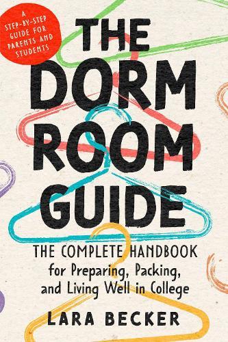 The Dorm Room Guide: The Complete Handbook for Preparing, Packing, and Living Well in College  by Lara Becker at Abbey's Bookshop, 