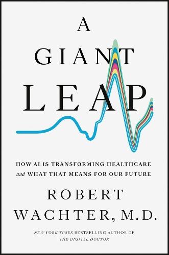 A Giant Leap: How AI Is Transforming Healthcare and What That Means for Our Future  by Robert Wachter at Abbey's Bookshop, 