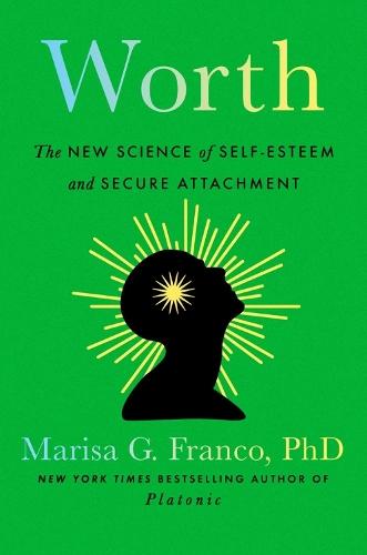 Worth: The New Science of Self-Esteem and Secure Attachment  by Marisa G. Franco at Abbey's Bookshop, 