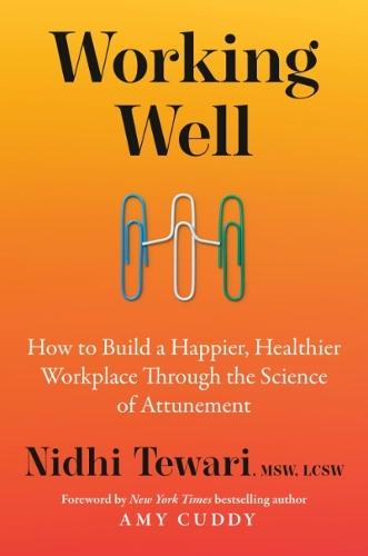 Working Well: How to Build a Happier, Healthier Workplace Through the Science of Attunement  by Nidhi Tewari, MSW, LCSW at Abbey's Bookshop, 
