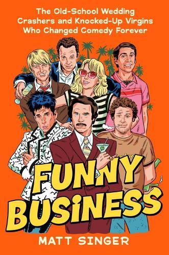 Funny Business: The Old-School Wedding Crashers and Knocked-Up Virgins Who Changed Comedy Forever  by Matt Singer at Abbey's Bookshop, 