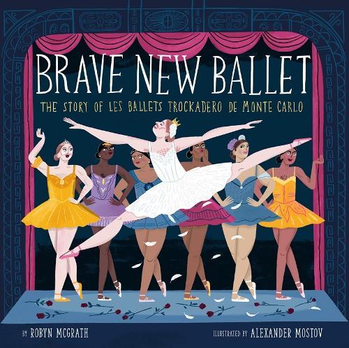 Brave New Ballet: The Story of Les Ballets Trockadero de Monte Carlo  by Robyn McGrath at Abbey's Bookshop, 