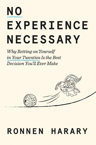 No Experience Necessary: Why Betting on Yourself in Your Twenties Is the Best Decision You'll Ever Make  by Ronnen Harary at Abbey's Bookshop, 
