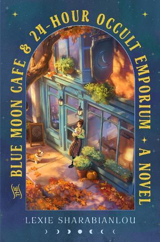 The Blue Moon Café & 24-Hour Occult Emporium: A Novel  by Lexie Sharabianlou at Abbey's Bookshop, 