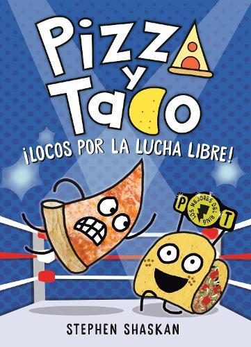 Pizza y Taco: ¡Locos por la lucha libre!: (A Graphic Novel)  by Stephen Shaskan at Abbey's Bookshop, 