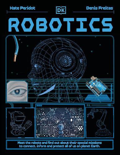 Robotics: Meet the Robots and Find Out the Amazing Ways They're Changing Our World  by Kate Peridot at Abbey's Bookshop, 