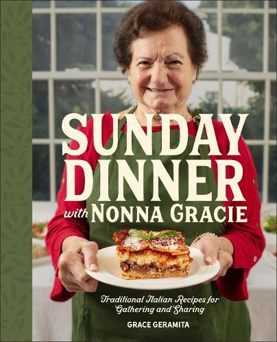 Sunday Dinner with Nonna Gracie: Traditional Italian Recipes for Gathering and Sharing  by Grace Geramita at Abbey's Bookshop, 