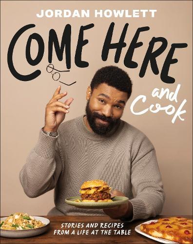 Come Here and Cook: Stories and Recipes from a Life at the Table  by Jordan Howlett at Abbey's Bookshop, 