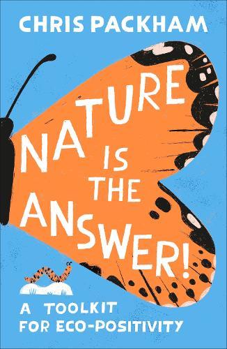 Nature is the Answer: A Toolkit for Eco-Positivity  by Chris Packham at Abbey's Bookshop, 