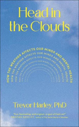 Head in the Clouds: How the Weather Affects Our Minds and Mental Health  by Professor Trevor Harley at Abbey's Bookshop, 