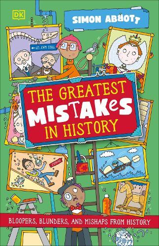 The Greatest Mistakes in History: Bloopers, Blunders, and Other Mishaps from History  by Simon Abbott at Abbey's Bookshop, 