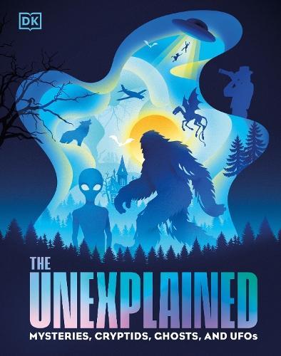 The Unexplained: Mysteries, Cryptids, Ghosts, and UFOs  by DK at Abbey's Bookshop, 