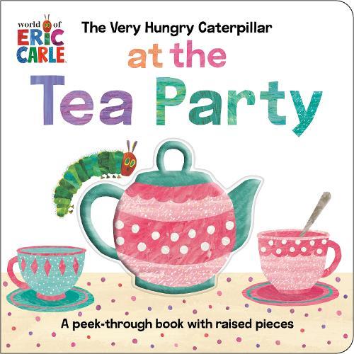 The Very Hungry Caterpillar at the Tea Party: A Peek-Through Book with Raised Pieces  by Eric Carle at Abbey's Bookshop, 
