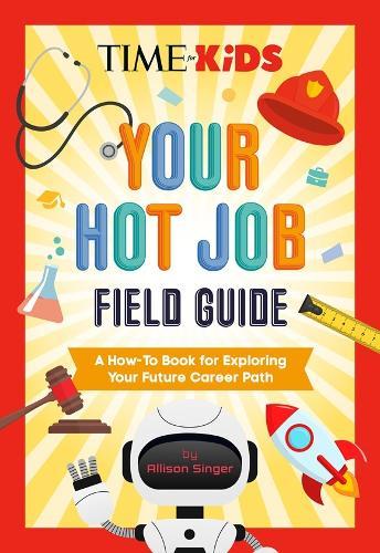 TIME for Kids: Your Hot Job Field Guide: A How-To Book for Exploring Your Future Career Path  by Allison Singer at Abbey's Bookshop, 
