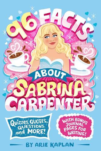 96 Facts About Sabrina Carpenter: Quizzes, Quotes, Questions, and More! With Bonus Journal Pages for Writing!  by Arie Kaplan at Abbey's Bookshop, 