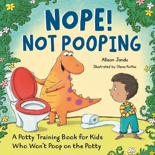 Nope! Not Pooping: A Potty Training Book for Kids Who Won't Poop on the Potty  by Allison Jandu (Allison Jandu) at Abbey's Bookshop, 