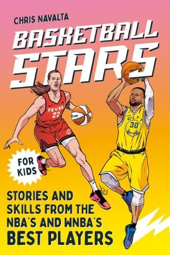 Basketball Stars: Stories and Skills from the NBA's and WNBA's Best Players  by Chris Navalta at Abbey's Bookshop, 