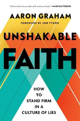 Unshakable Faith: How to Stand Firm in a Culture of Lies  by Aaron Graham at Abbey's Bookshop, 