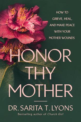 Honor Thy Mother: How to Grieve, Heal, and Make Peace with Your Mother Wounds  by Sarita T. Lyons at Abbey's Bookshop, 