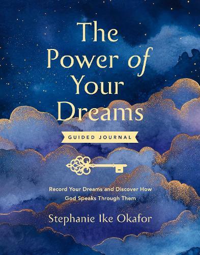 The Power of Your Dreams Guided Journal: Record Your Dreams and Discover How God Speaks Through Them  by Stephanie Ike Okafor at Abbey's Bookshop, 
