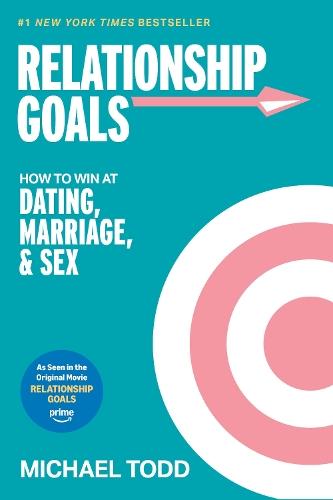 Relationship Goals (Movie Tie-In): How to Win at Dating, Marriage, and Sex  by Michael Todd at Abbey's Bookshop, 