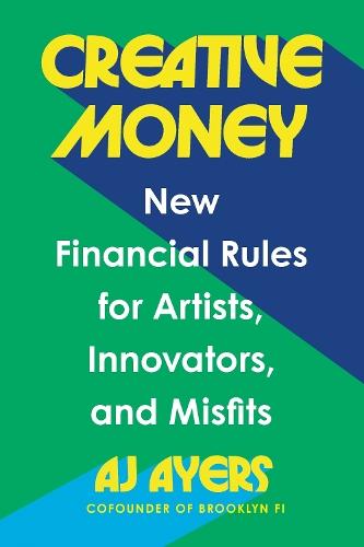 Creative Money: New Financial Rules for Artists, Innovators, and Misfits  by AJ Ayers at Abbey's Bookshop, 