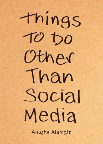 Things to Do Other Than Social Media  by Anusha Alamgir at Abbey's Bookshop, 
