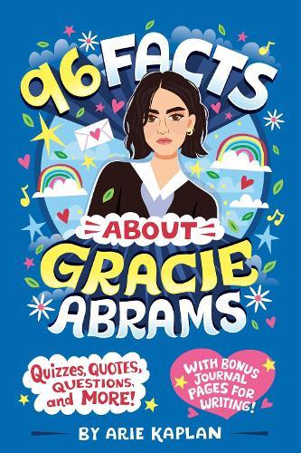 96 Facts About Gracie Abrams: Quizzes, Quotes, Questions, and More! With Bonus Journal Pages for Writing!  by Arie Kaplan at Abbey's Bookshop, 