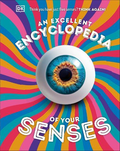 An Excellent Encyclopedia of Your Senses: Think You Have Just Five Senses? Think Again!  by DK at Abbey's Bookshop, 