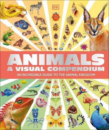 Animals A Visual Compendium: An Incredible Guide to the Animal Kingdom  by DK at Abbey's Bookshop, 