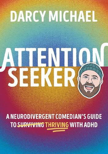 Attention Seeker: A Neurodivergent Comedian's Guide to Thriving with ADHD  by Darcy Michael at Abbey's Bookshop, 