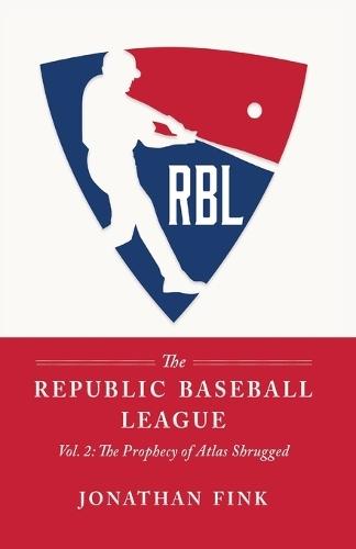 The Republic Baseball League: Volume 2: The Prophecy of Atlas Shrugged  by Jonathan a Fink at Abbey's Bookshop, 
