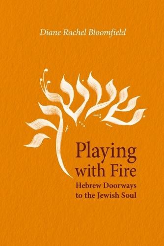 Playing With Fire: Hebrew Doorways to the Jewish Soul  by Diane Rachel Bloomfield at Abbey's Bookshop, 