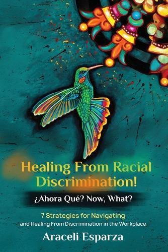 Healing from Racial Discrimination! ¿Ahora Que? Now, What?  by Araceli Esparza at Abbey's Bookshop, 