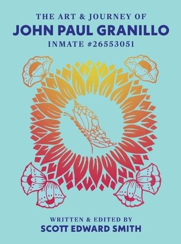 The Art and Journey of John Paul Granillo Inmate 26553051  by Scott Edward Smith at Abbey's Bookshop, 