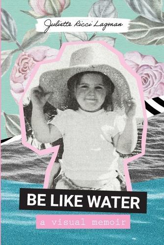 Be Like Water: A visual memoir  by Juliette Lagman at Abbey's Bookshop, 