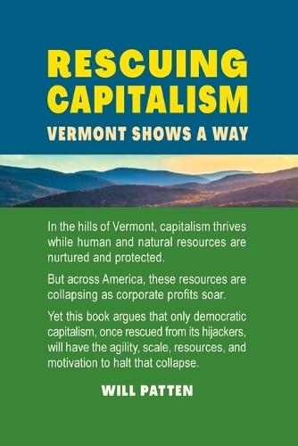 Rescuing Capitalism: Vermont Shows a Way  by Will Patten at Abbey's Bookshop, 