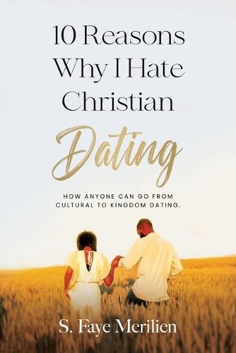 10 Reasons Why I Hate Christian Dating: How Anyone Can Go From Cultural to Kingdom Dating  by Sheneka F Merilien at Abbey's Bookshop, 