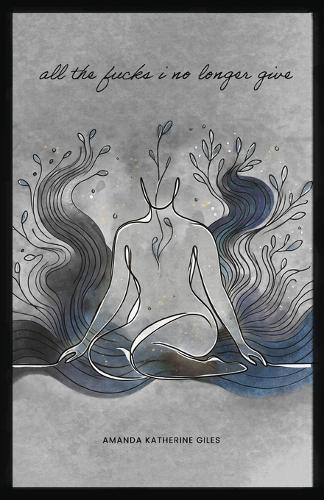 All The Fucks I No Longer Give  by Amanda Katherine Giles at Abbey's Bookshop, 