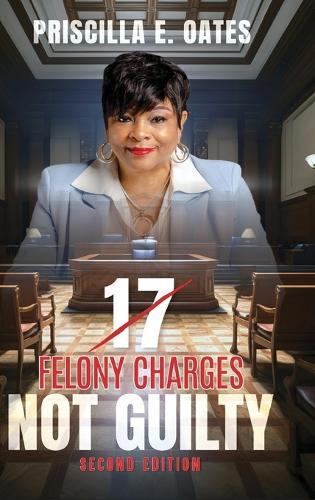 17 Felony Charges: Not Guilty  by Priscilla E Oates at Abbey's Bookshop, 