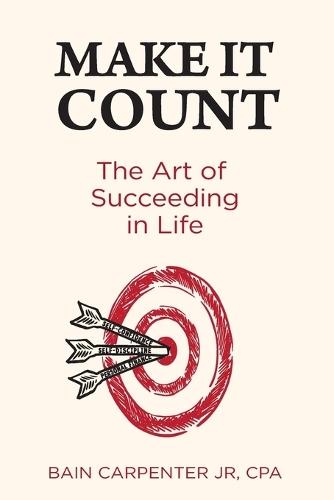 Make It Count: The Art of Succeeding in Life  by Bain W Carpenter at Abbey's Bookshop, 